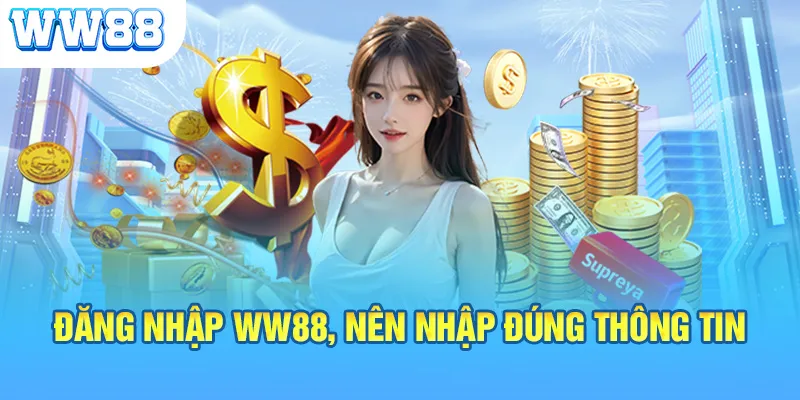 Đăng nhập WW88 nên nhập đúng thông tin