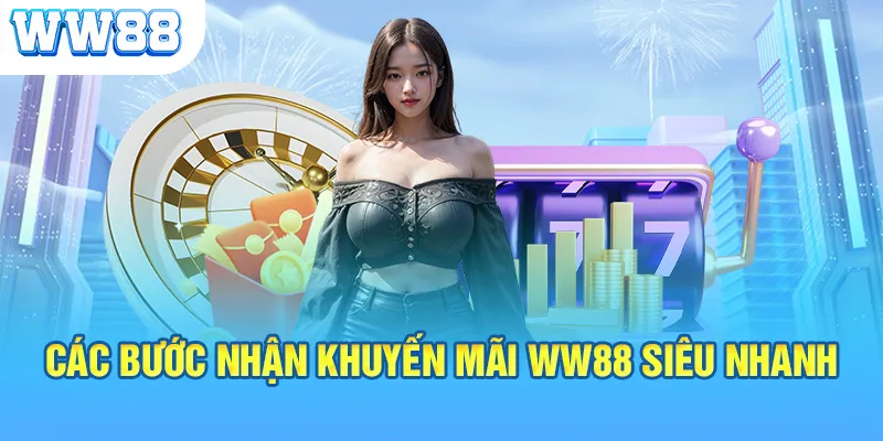 Các bước nhận khuyến mãi WW88 siêu nhanh