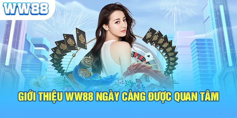 Giới thiệu WW88 ngày càng được quan tâm