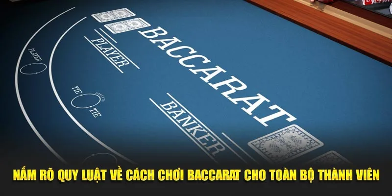 Nắm rõ quy luật về cách chơi Baccarat