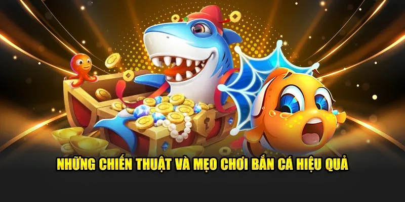 Những mẹo chơi Bắn Cá hiệu quả